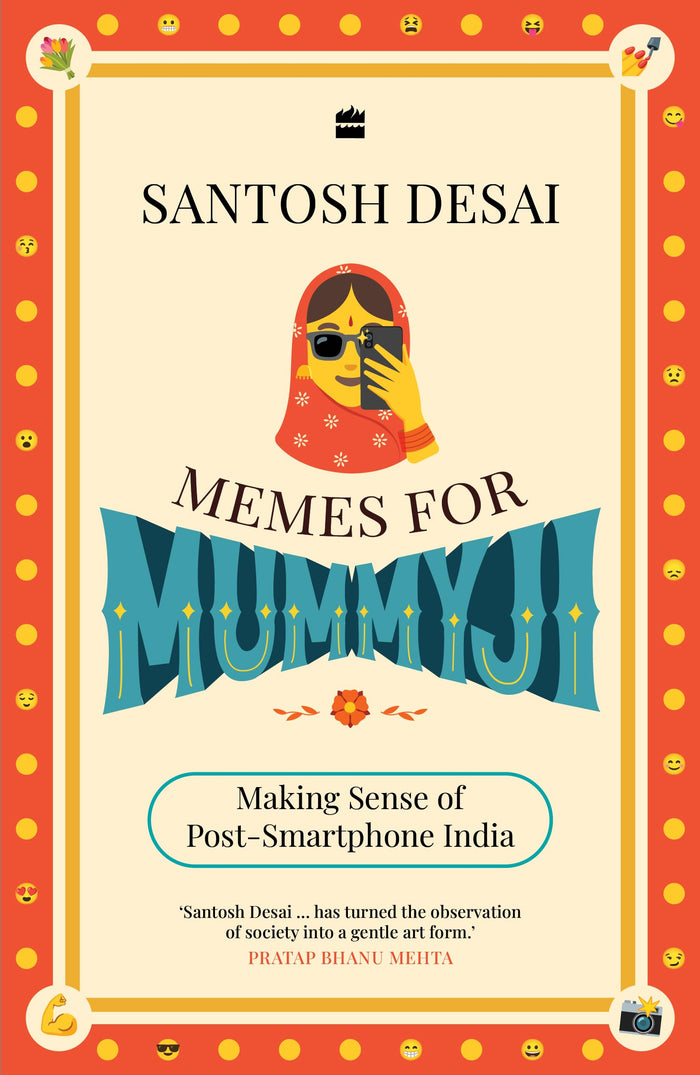 Memes For Mummyji : Making Sense of Post-Smartphone India by Santosh Desai - Paperback cover