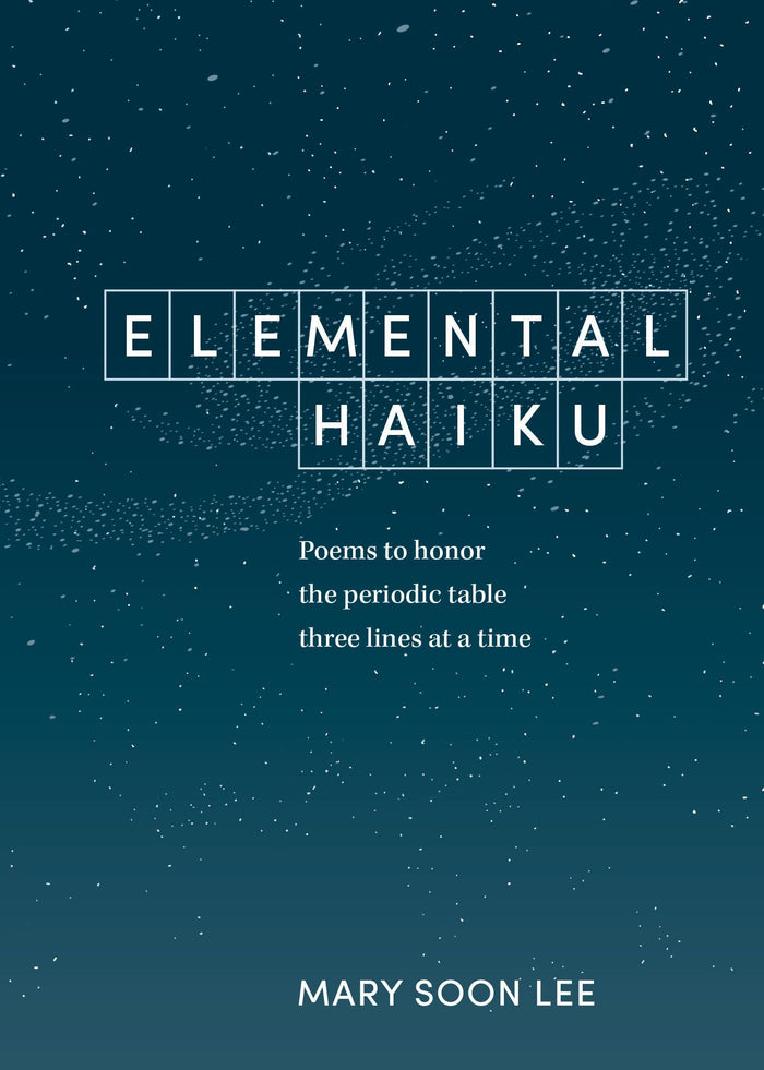 Elemental Haiku: Poems to honor the periodic table, three lines at a time by Mary Soon Lee - Paperback cover