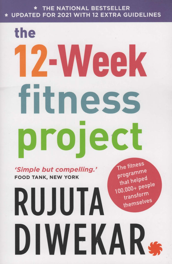 The 12-Week Fitness Project (Updated for 2021 with 12 Extra Guidelines) by Rujuta Diwekar - Paperback cover