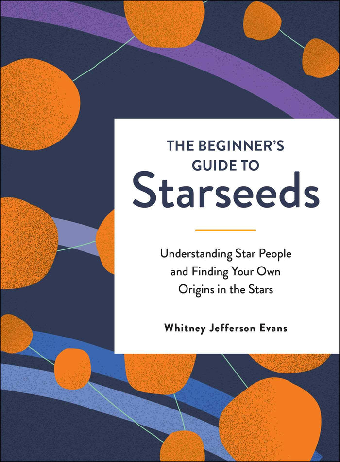 The Beginner's Guide to Starseeds: Understanding Star People and Finding Your Own Origins in the Stars by Whitney Jefferson Evans - Hardcover cover