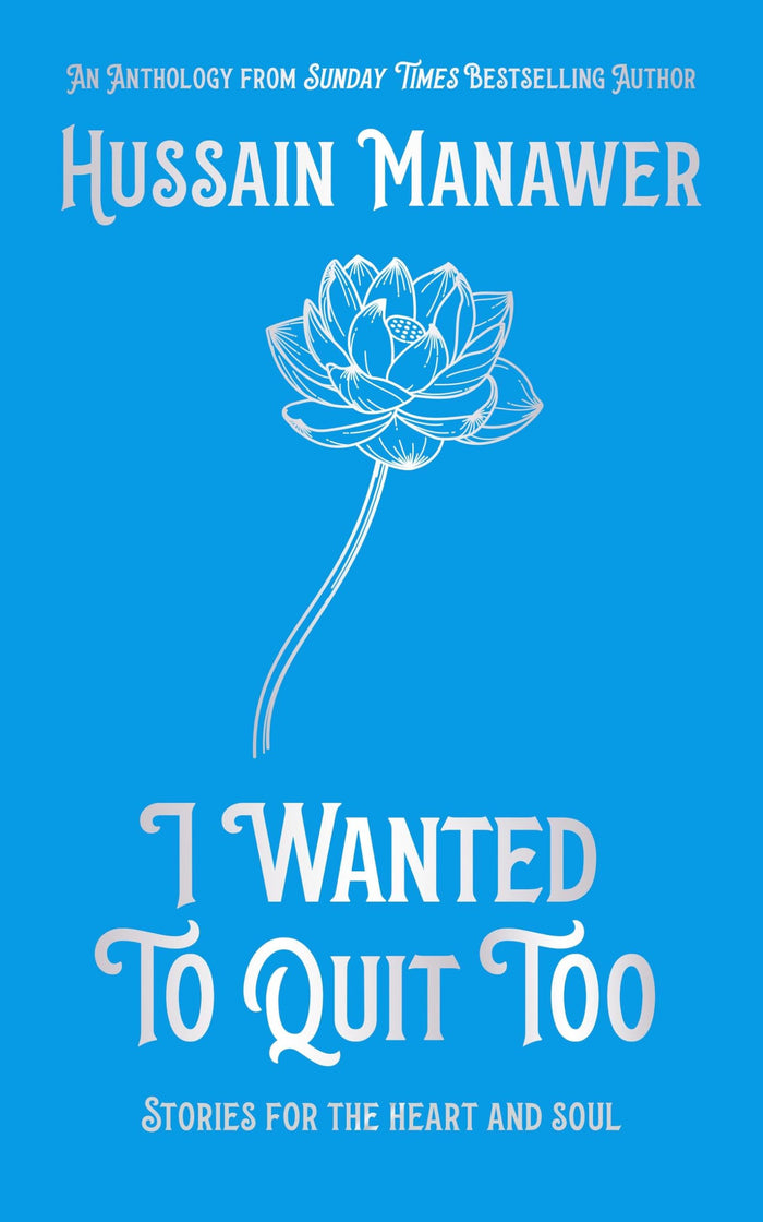 I Wanted to Quit Too: Stories For The Heart And Soul by Hussain Manawer - Hardcover cover