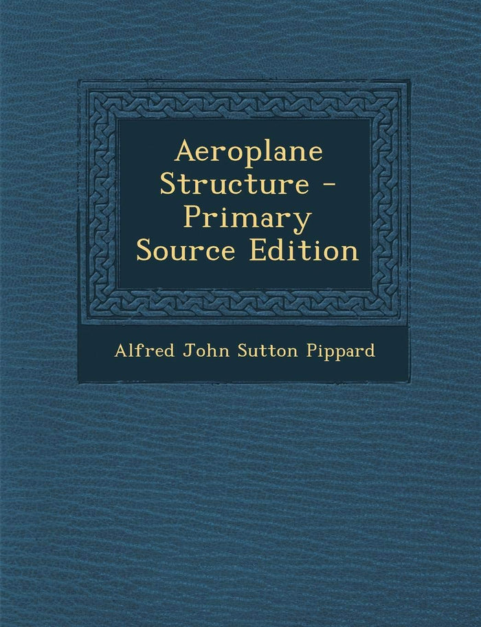 Aeroplane Structure - Primary Source Edition by Alfred John Sutton Pippard - Paperback cover