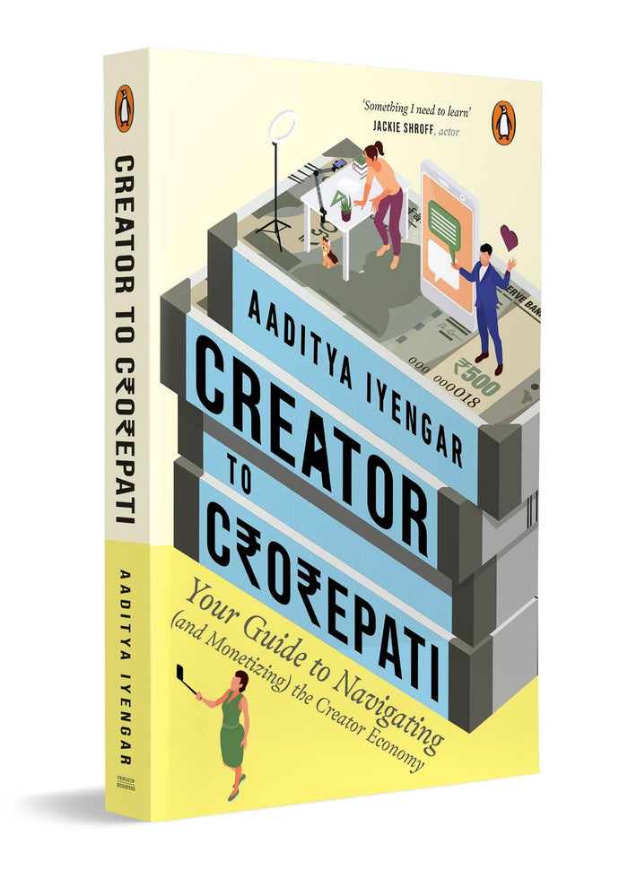 From creator to Crorepoati:Your Guide to Navigating (And Monetizing) the Creator Economy by Aaditya Iyengar - Paperback cover