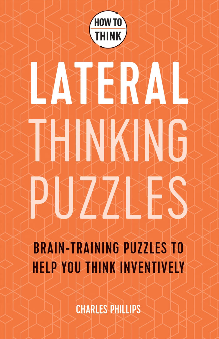 How to Think - Lateral Thinking Puzzles: Brain-training puzzles to help you think inventively by Charles Phillips - Paperback cover
