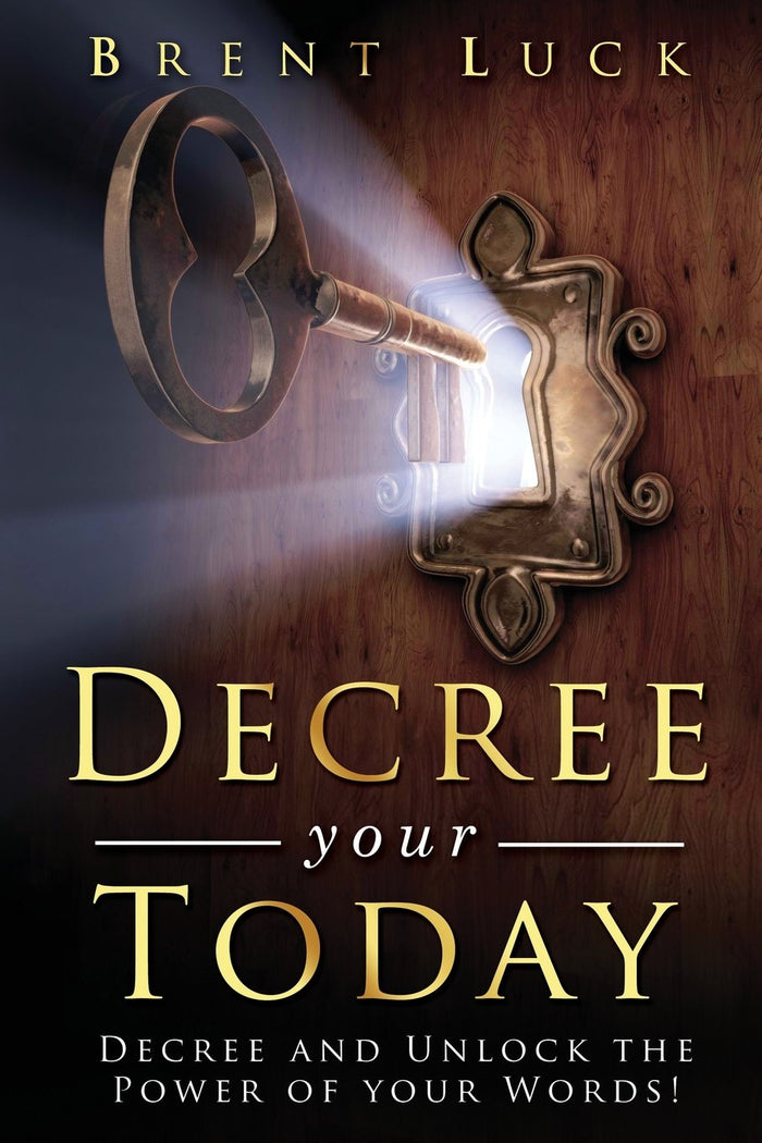 Decree Your Today: Unlock the Power of Your Words! by Brent Luck - Paperback cover