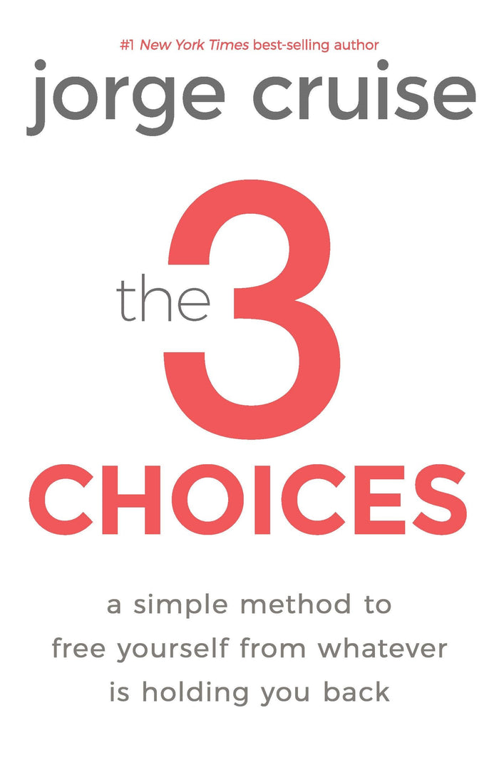 The 3 Choices: Simple Practices to Transform Pain into Power by Jorge Cruise - Hardcover cover