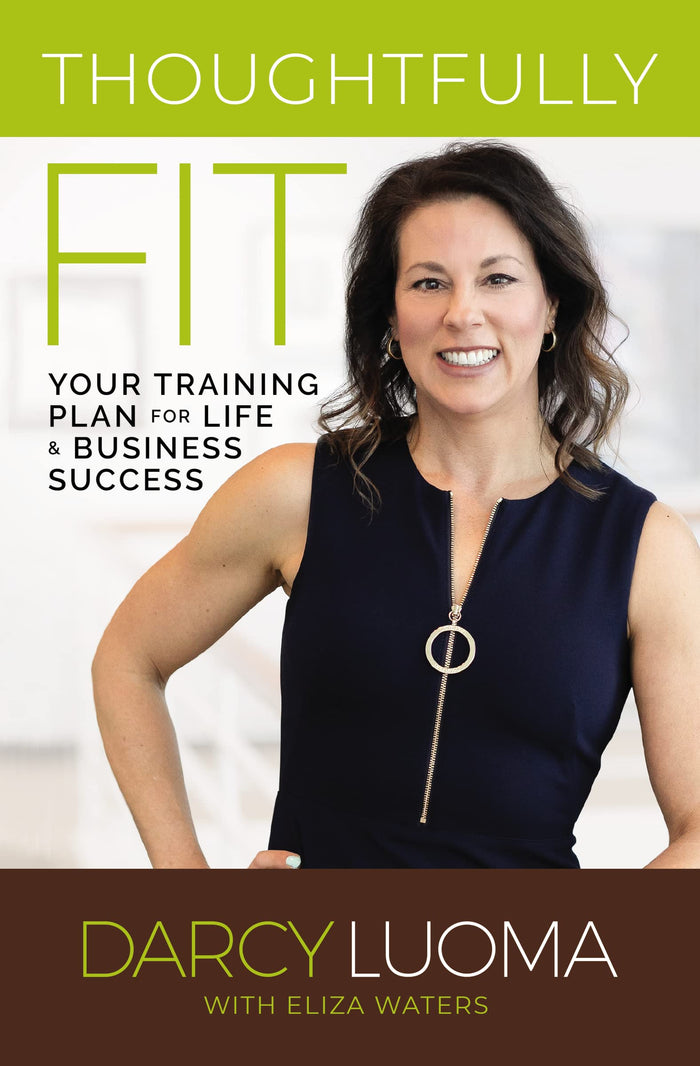 Thoughtfully Fit: Your Training Plan for Life and Business Success by Darcy Luoma - Paperback cover