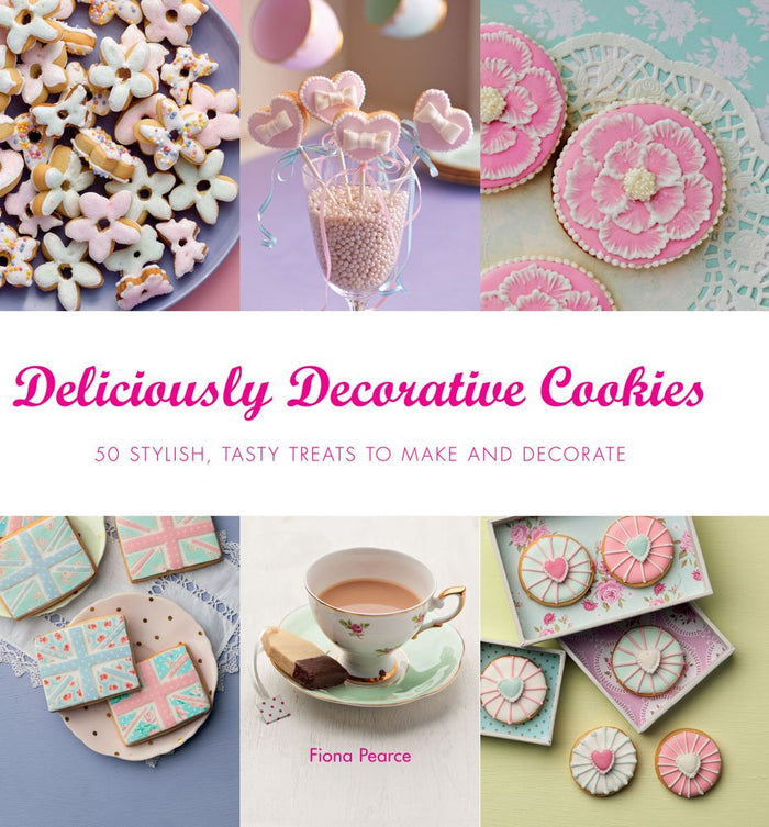 Deliciously Decorative Cookies to Make & Eat: 50 Stylish, Tasty Treats to Make and Decorate by Fiona Pearce - Paperback cover