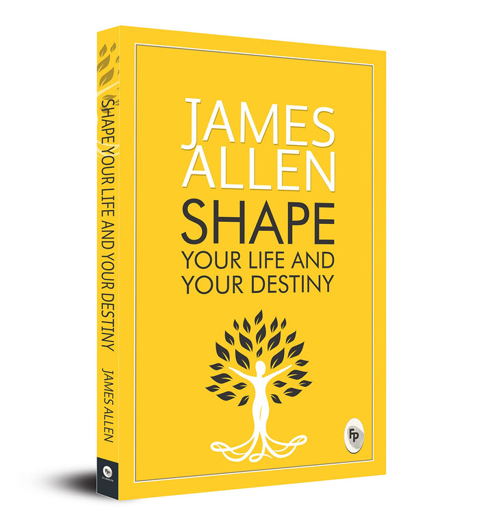 Shape Your Life And Your Destiny - Classics by James Allen - Paperback cover