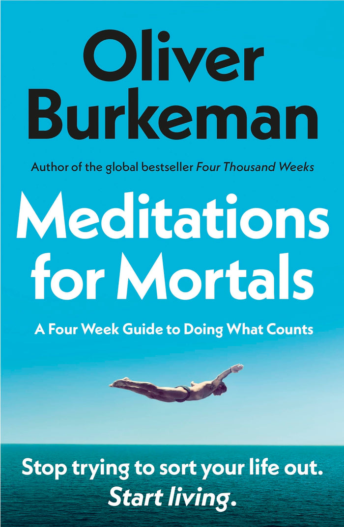 Meditations for Mortals: The instant Sunday Times bestseller that will change your life! by Oliver Burkeman - Paperback cover