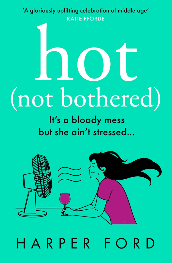 Hot Not Bothered: Don’t miss the BRAND NEW hilarious, uplifting and relatable menopause rom-com, perfect for winter 2025 and fans of Alexandra Potter, ... Kinsella and Fiona Gibson! (Midlife Mayhem) by Harper Ford - Paperback cover