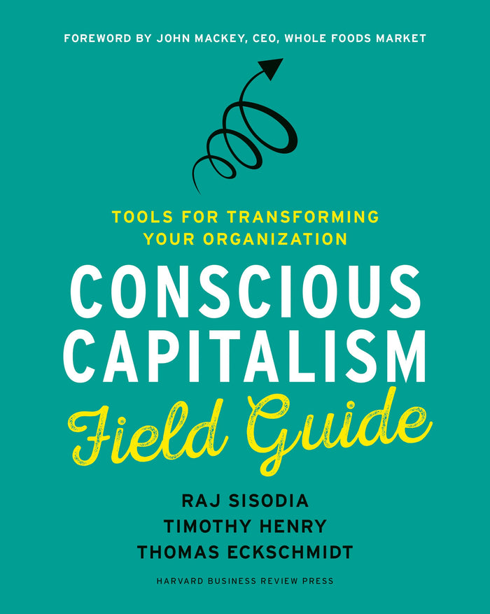 Conscious Capitalism Field Guide: Tools for Transforming Your Organization by Raj Sisodia - Paperback cover