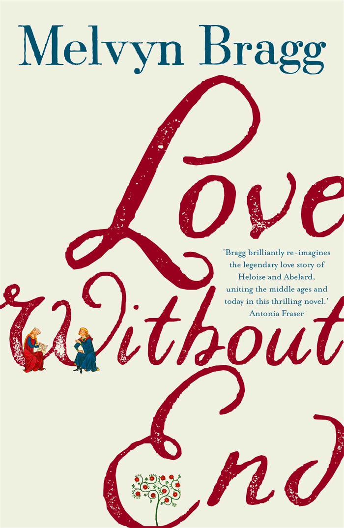 Front cover of the book 'Love Without End: A Story of Heloise and Abelard' by Bragg Melvyn.