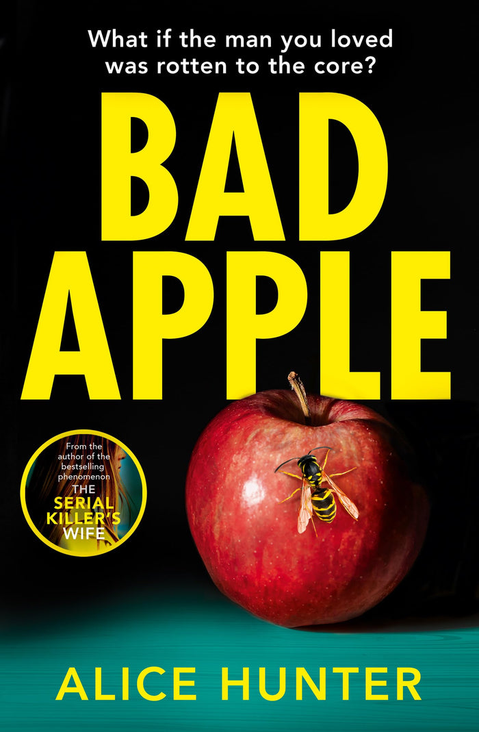 Bad Apple: The brand new addictive crime thriller for 2025, so shocking it should come with a warning! From the author of The Serial Killer’s Wife now a Paramount+ TV show by Alice Hunter - Paperback cover