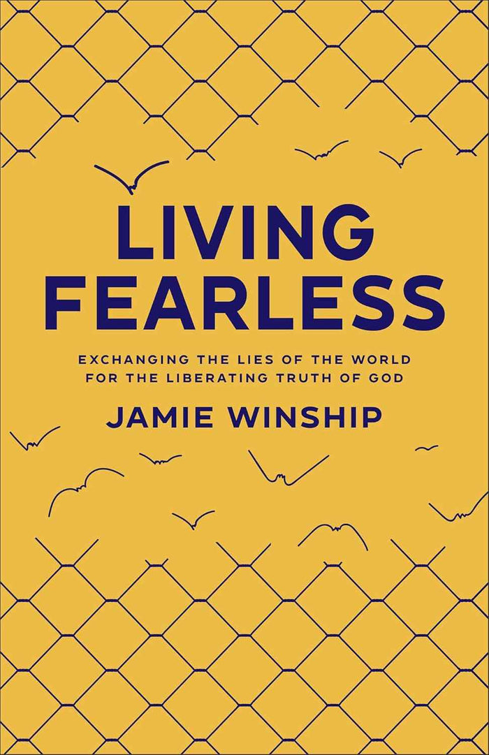 Living Fearless - Exchanging the Lies of the World for the Liberating Truth of God -PaperbackÐ   by Jamie Winship (Author)