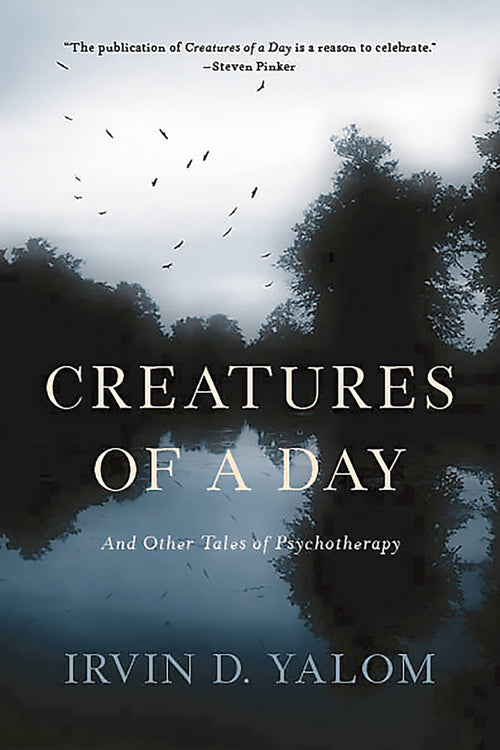 Creatures of a Day: And Other Tales of Psychotherapy by Irvin D. Yalom - Paperback cover