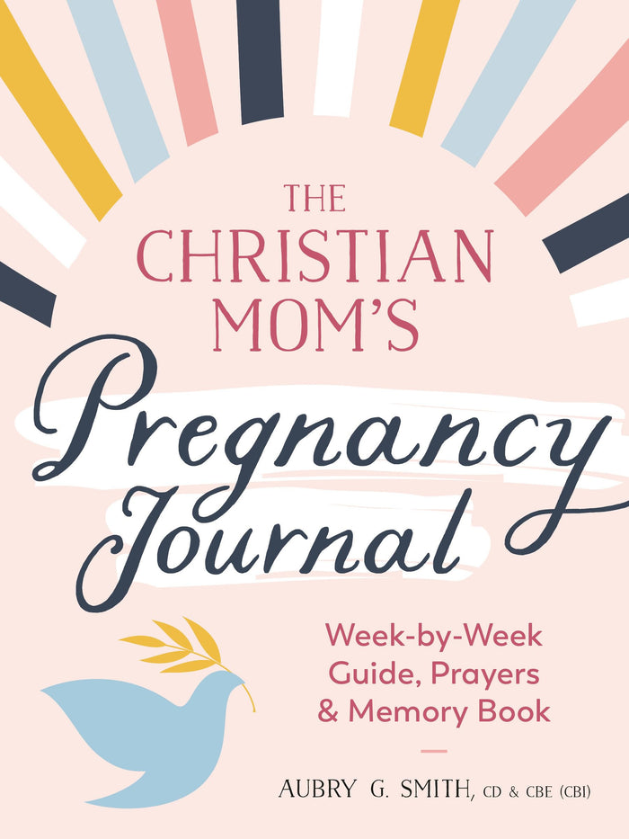 The Christian Mom's Pregnancy Journal: Week-by-Week Guide, Prayers, and Memory Book by Smith CD and CBE, Aubry G. - Paperback cover