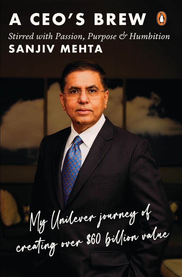 A CEO's Brew: Stirred with Passion, Purpose and Humbition: My Unilever Journey to Creating Over $60 Billion Value | Leadership Lessons from Former HUL Chairman Sanjiv Mehta by Sanjiv Mehta - Hardcover cover