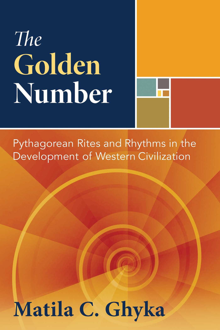 The Golden Number: Pythagorean Rites and Rhythms in the Development of Western Civilization by Matila C. Ghyka - Hardcover cover
