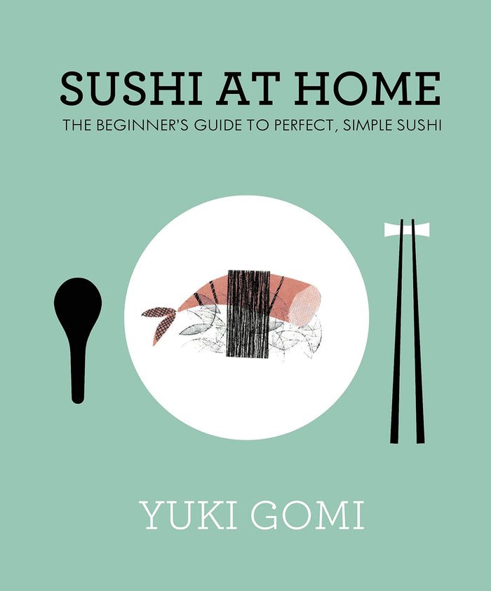 Sushi at Home: The Beginner's Guide to Perfect, Simple Sushi by Yuki Gomi - Hardcover cover