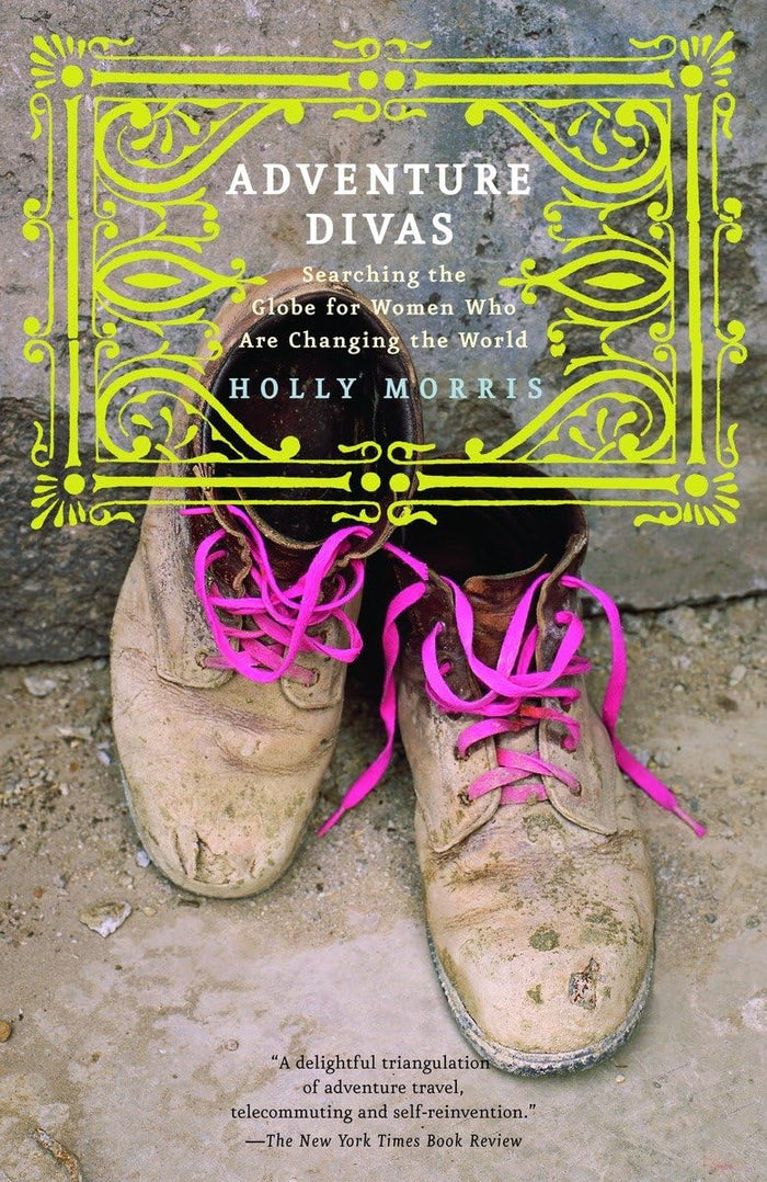 Adventure Divas: Searching the Globe for Women Who Are Changing the World by Holly Morris - Paperback cover