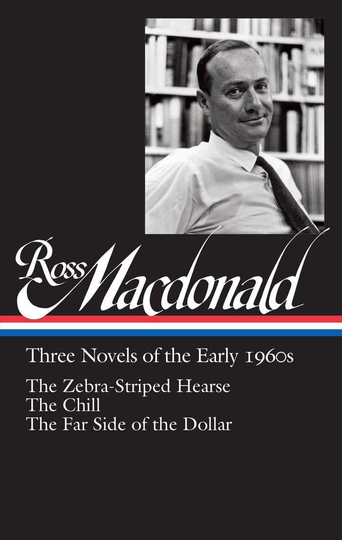 Ross Macdonald: Three Novels of the Early 1960s (LOA #279): The Zebra-Striped Hearse / The Chill / The Far Side of the Dollar (Library of America Ross Macdonald Edition) by Ross Macdonald - Hardcover cover