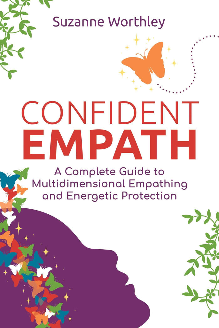 Confident Empath: A Complete Guide to Multidimensional Empathing and Energetic Protection by Suzanne Worthley - Paperback cover
