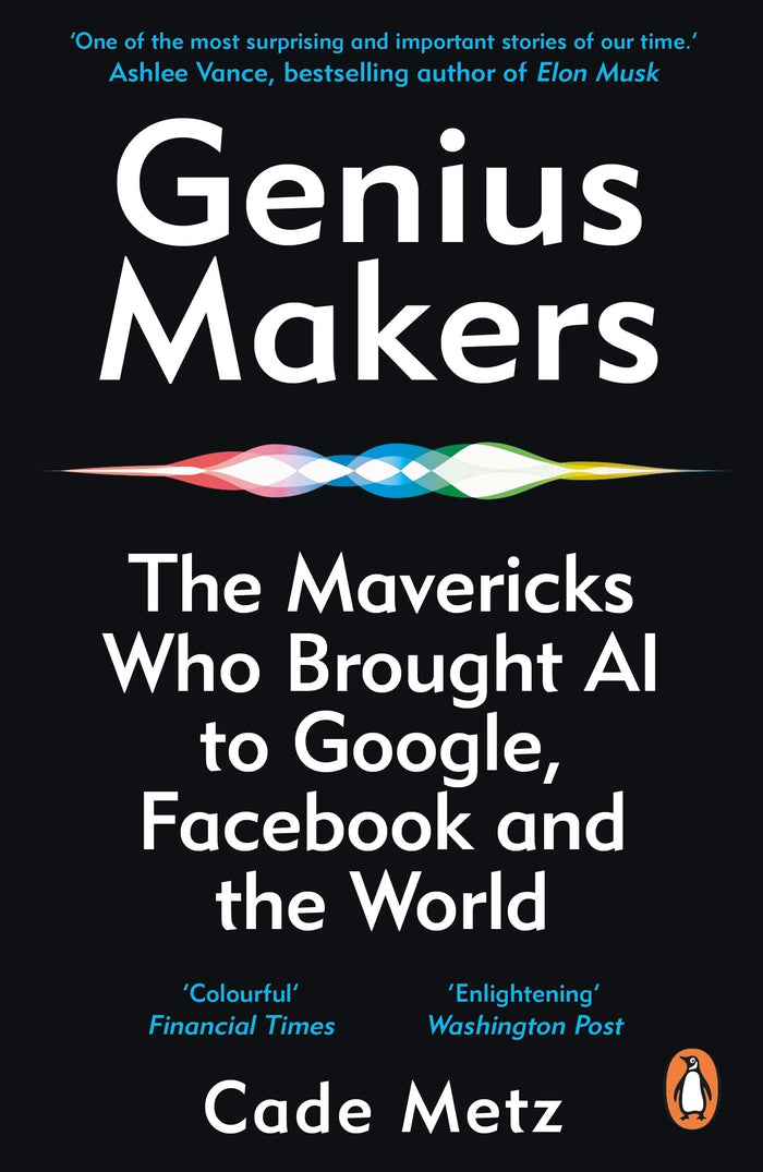 Genius Makers: The Mavericks Who Brought A.I. to Google, Facebook, and the World by Cade Metz - Paperback cover