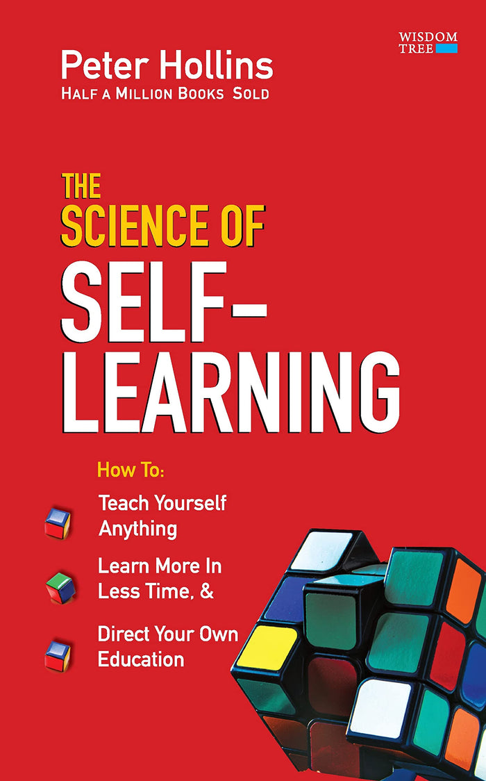 The Science of Self-Learning: Teach Yourself Anything, Learn More in Less Time and Direct Your Own Education by Peter Hollins - Paperback cover