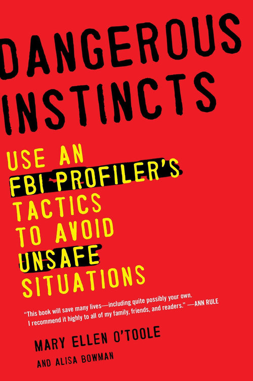 Dangerous Instincts: Use an FBI Profiler's Tactics to Avoid Unsafe Situations by Mary Ellen O'Toole Ph.D - Paperback cover