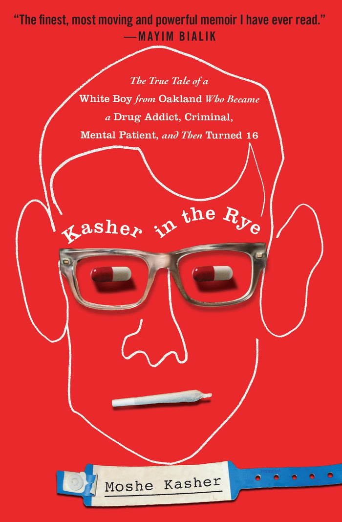 Kasher in the Rye: The True Tale of a White Boy from Oakland Who Became a Drug Addict, Criminal, Mental Patient, and Then Turned 16 by Moshe Kasher - Paperback cover