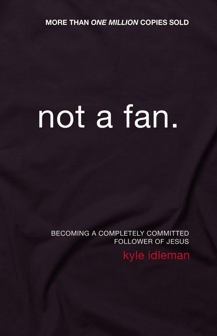Not a Fan: Becoming a Completely Committed Follower of Jesus by Kyle Idleman - Paperback cover