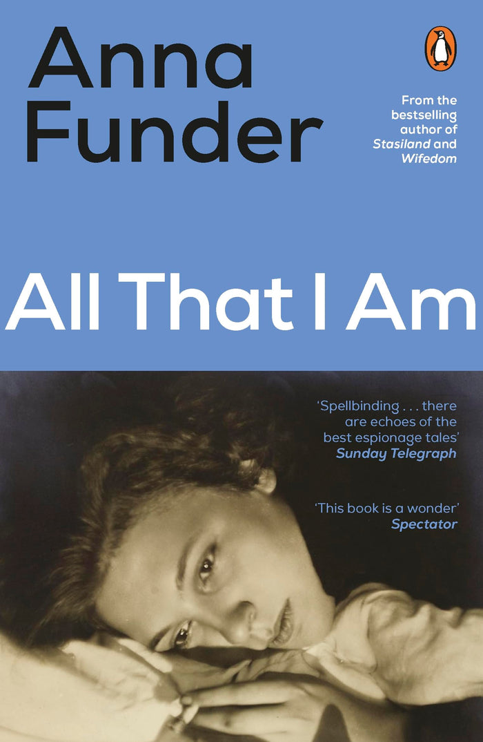All That I Am: The tense and moving WW2 love story from the author of Stasiland and Wifedom by Anna Funder - Paperback cover