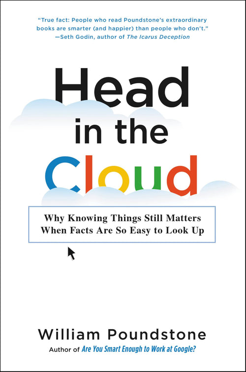 Head in the Cloud: Why Knowing Things Still Matters When Facts Are So Easy to Look Up by William Poundstone - Hardcover cover