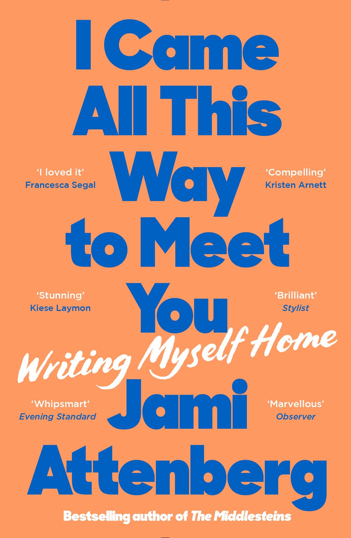 I Came All This Way to Meet You: Writing Myself Home by Jami Attenberg - Paperback cover