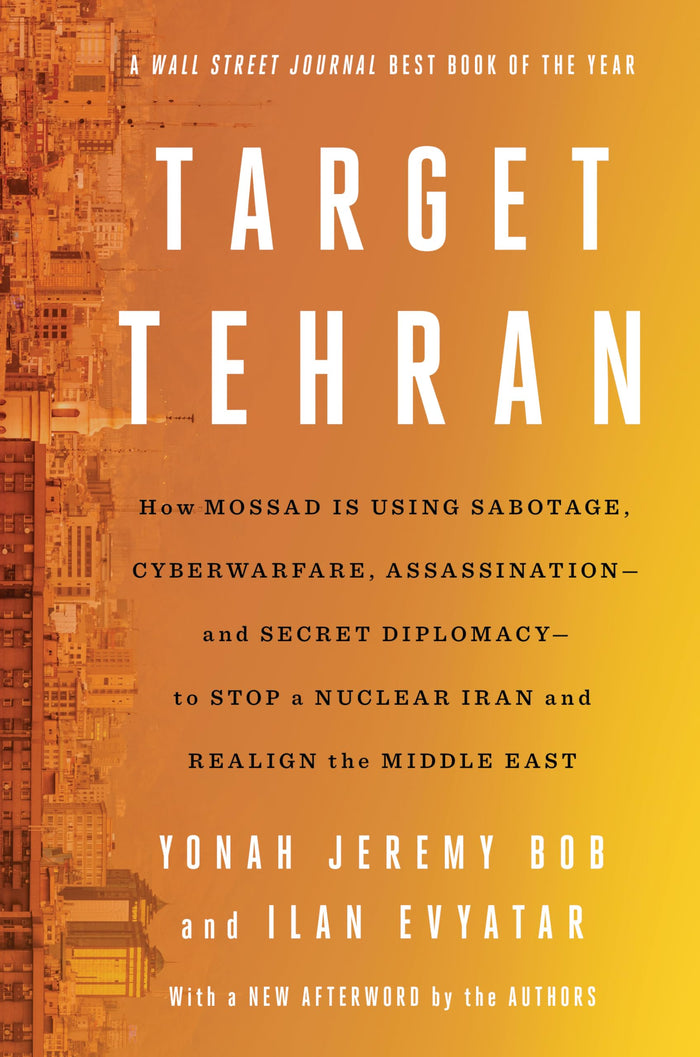 Target Tehran: How Mossad Is Using Sabotage, Cyberwarfare, Assassination – and Secret Diplomacy – to Realign the Middle East by Yonah Jeremy Bob - Paperback cover