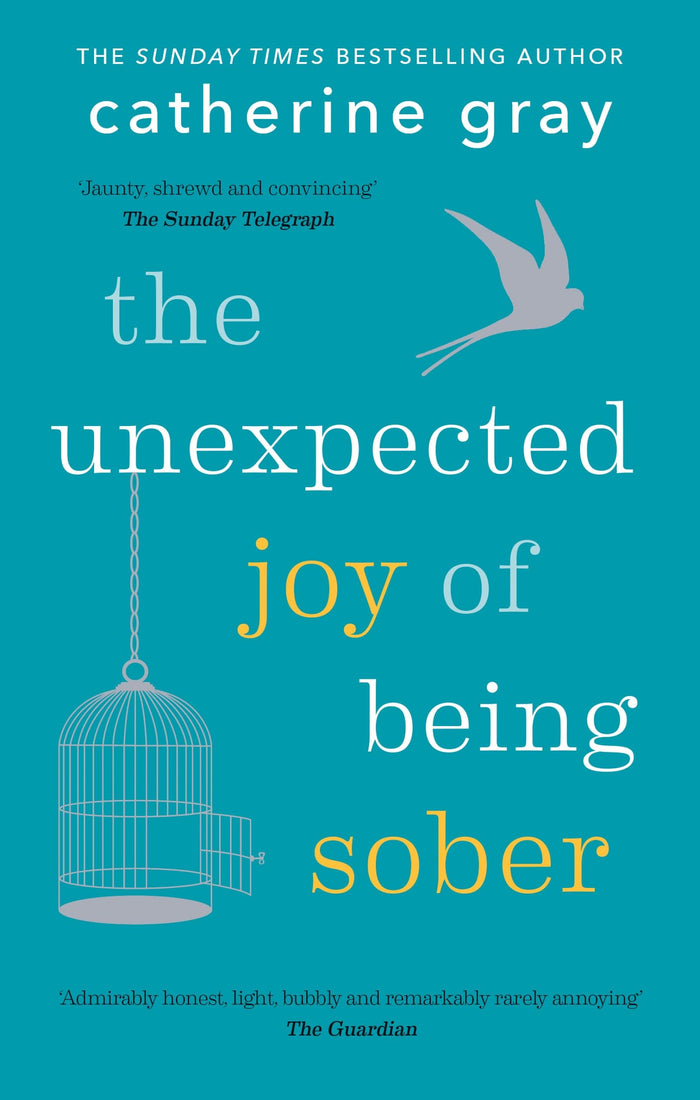 The Unexpected Joy of Being Sober: Discovering a happy, healthy, wealthy alcohol-free life by Catherine Gray - Paperback cover