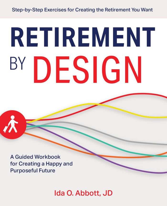 Retirement by Design: A Guided Workbook for Creating a Happy and Purposeful Future by Ida Abbott JD - Paperback cover