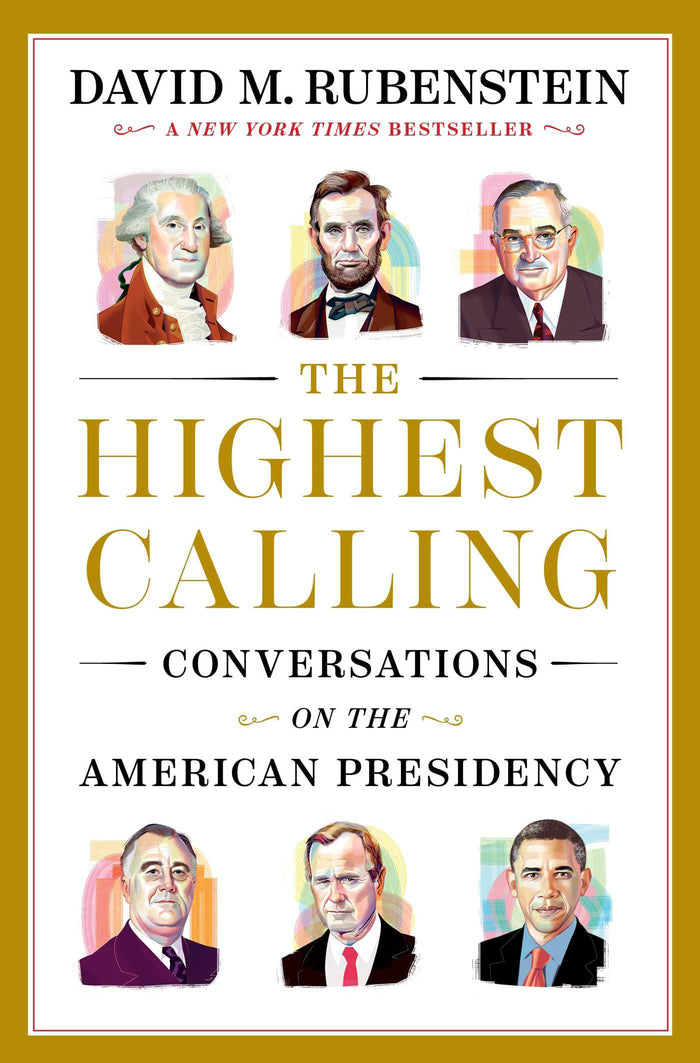 The Highest Calling: Conversations on the American Presidency by David M. Rubenstein - Hardcover cover