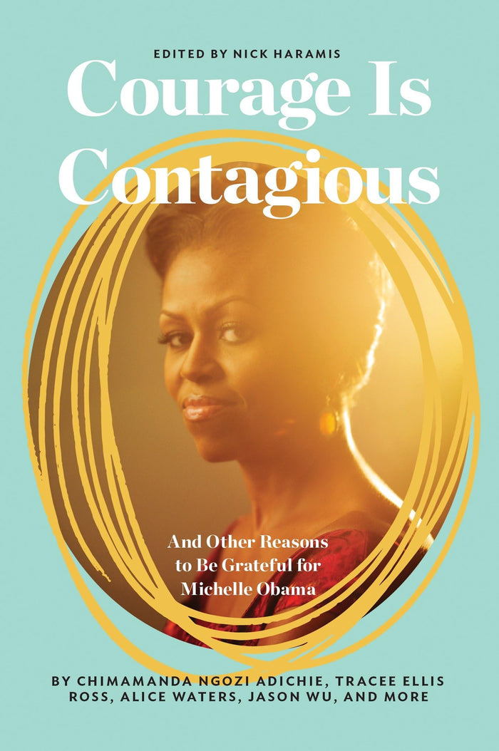Courage Is Contagious: And Other Reasons to Be Grateful for Michelle Obama - Hardcover cover