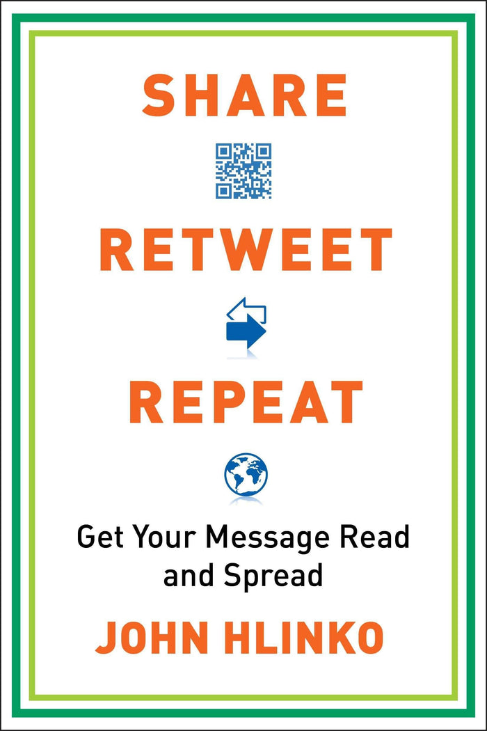 Share, Retweet, Repeat: Get Your Message Read and Spread by John Hlinko - Paperback cover
