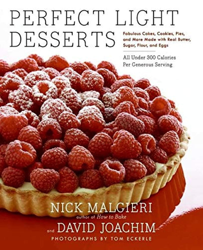 Perfect Light Desserts: Fabulous Cakes, Cookies, Pies, and More Made with Real Butter, Sugar, Flour, and Eggs, All Under 300 Calories Per Generous Serving – Expert Recipes for Healthful Sweets by David Joachim - Hardcover cover