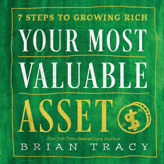 Your Most Valuable Asset: 7 Steps to Growing Rich by Brian Tracy - Hardcover cover