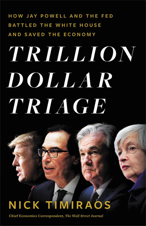 Trillion Dollar Triage: How Jay Powell and the Fed Battled a President and a Pandemic---and Prevented Economic Disaster by Nick Timiraos - Hardcover cover