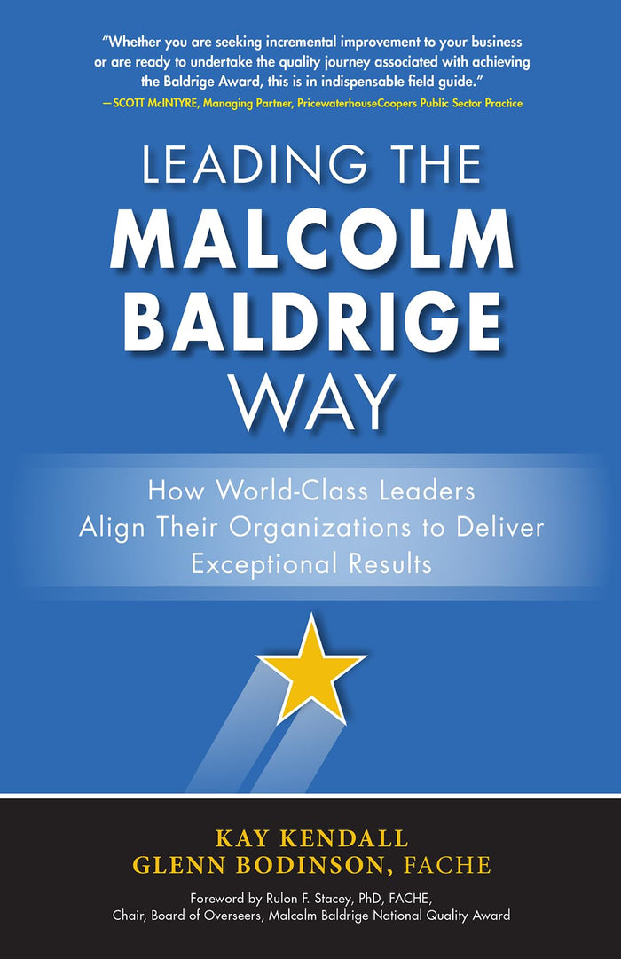 Leading the Malcolm Baldrige Way: How World-Class Leaders Align Their Organizations to Deliver Exceptional Results by Kendall - Hardcover cover