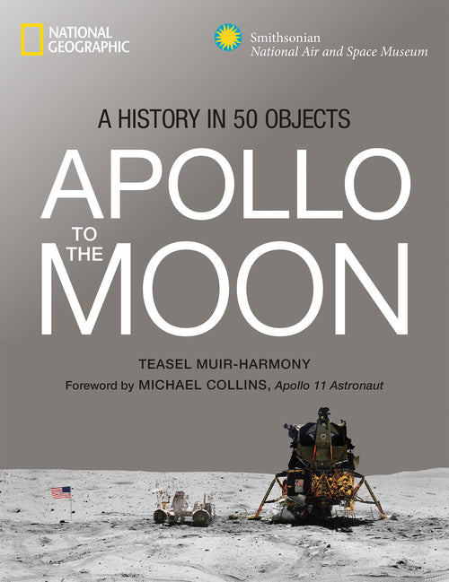Apollo to the Moon: A History in 50 Objects by Teasel E. Muir-Harmony - Hardcover cover