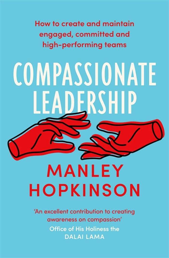 Compassionate Leadership: How to create and maintain engaged, committed and high-performing teams by Manley Hopkinson - Paperback cover