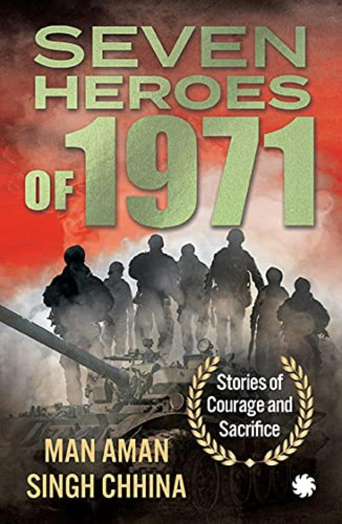 SEVEN HEROES OF 1971 : Stories of Courage and Sacrifice by Man Aman Singh Chhina - Paperback cover