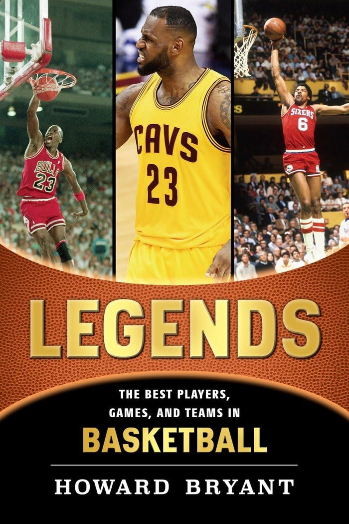 Legends: The Best Players, Games, and Teams in Basketball by Howard Bryant - Hardcover cover