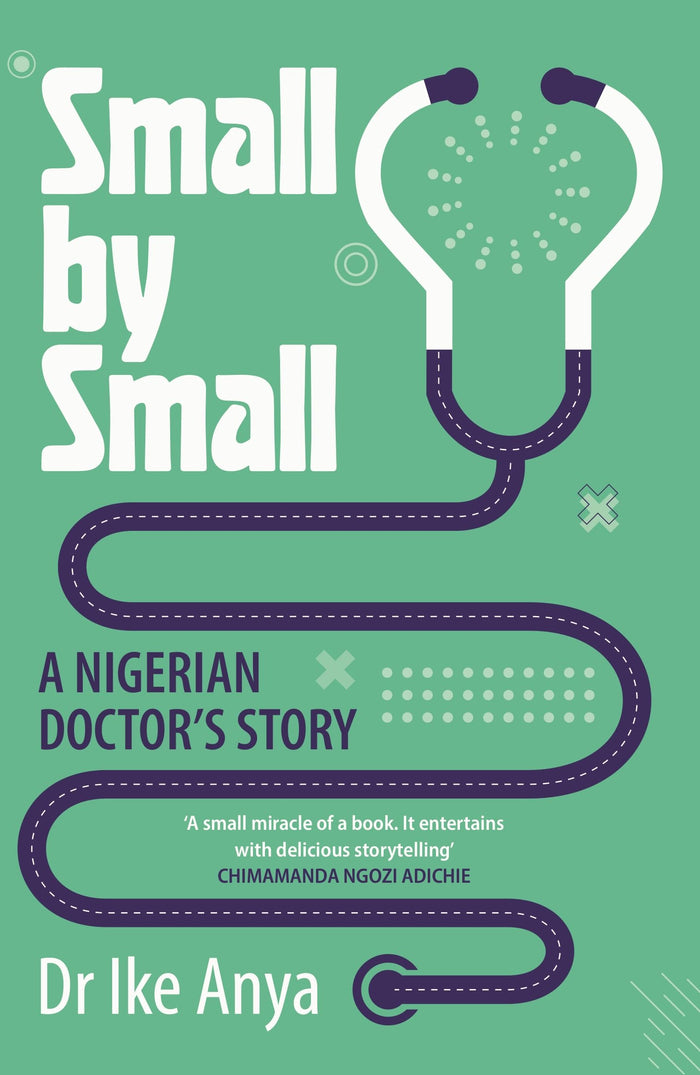 Small by Small: A Nigerian Doctor's Story by Dr Ike Anya - Paperback cover